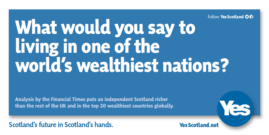 Yes Scotland Poster what would you say to living in one of the worlds wealthiest nations